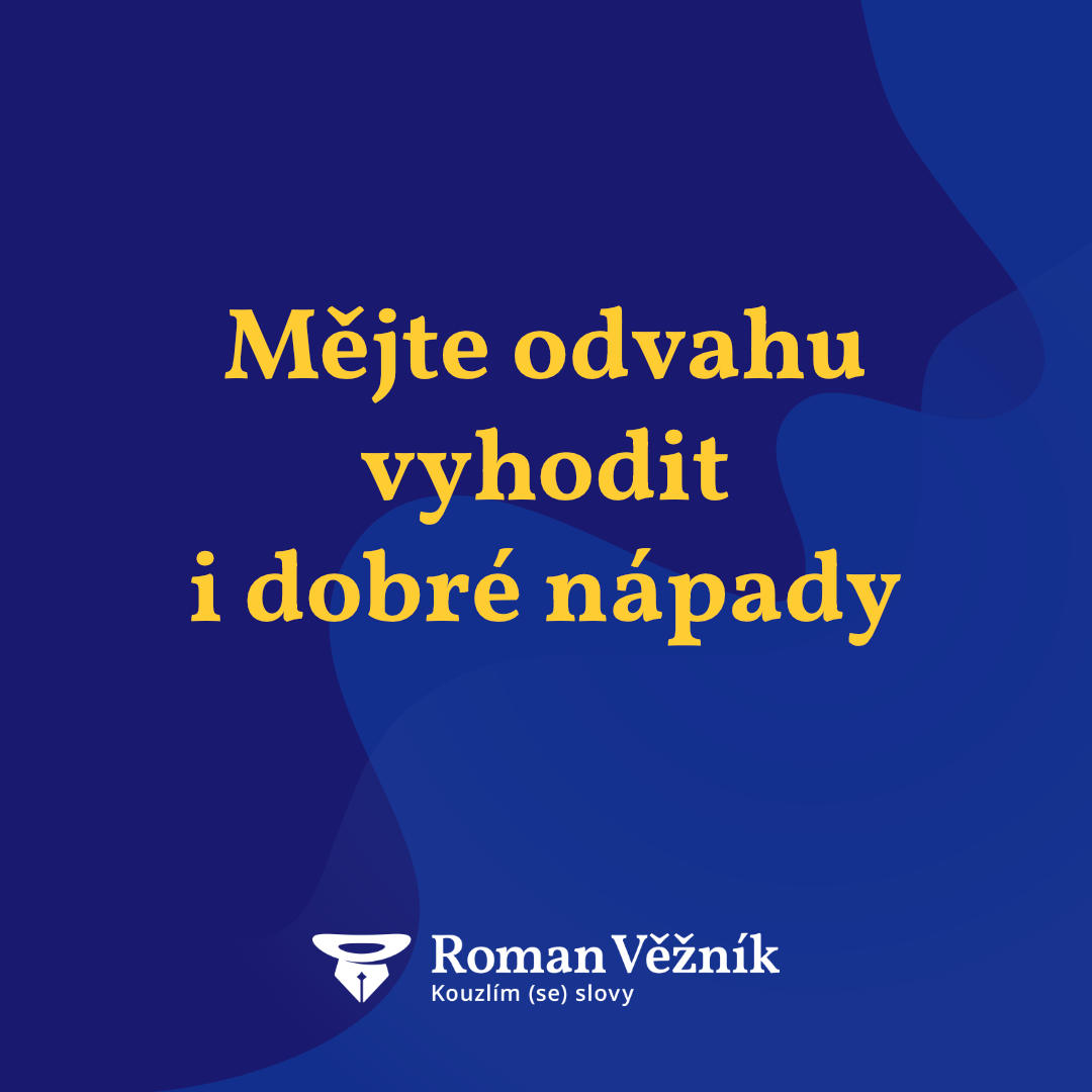 Mějte odvahu vyhodit i dobré nápady